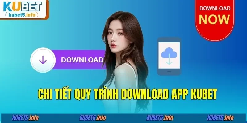 Chi tiết quy trình download app KUBET88