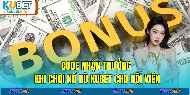 Code nhận thưởng khi chơi nổ hũ KUBET88 cho hội viên