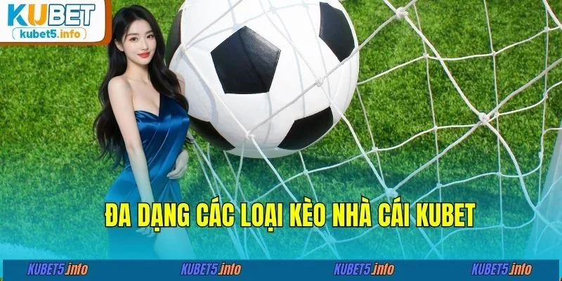Đa dạng các loại kèo nhà cái KUBET88