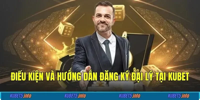 Điều kiện và hướng dẫn đăng ký đại lý tại KUBET88