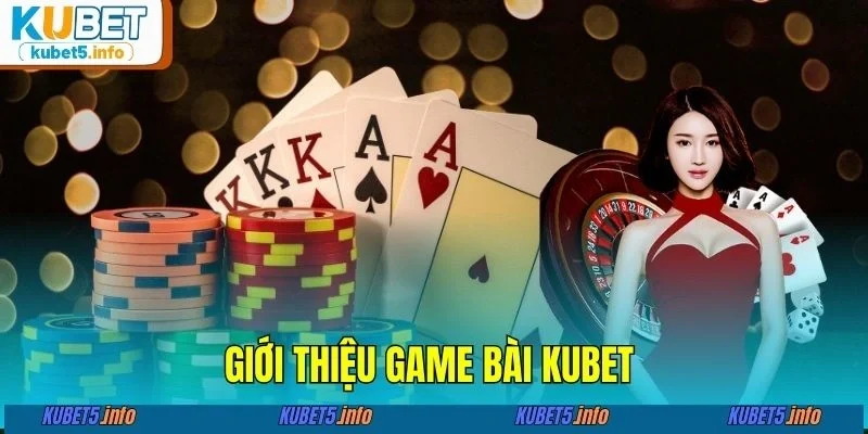 Giới thiệu game bài KUBET88&nbsp;