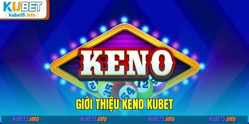 Giới thiệu Keno KUBET88