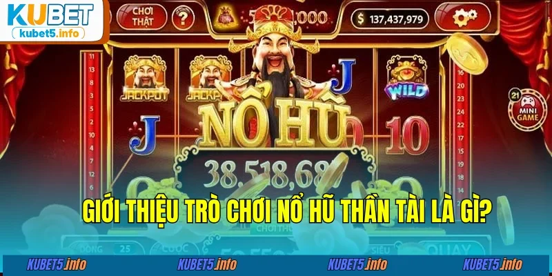 Khái quát đôi nét về game nổ hũ Thần Tài