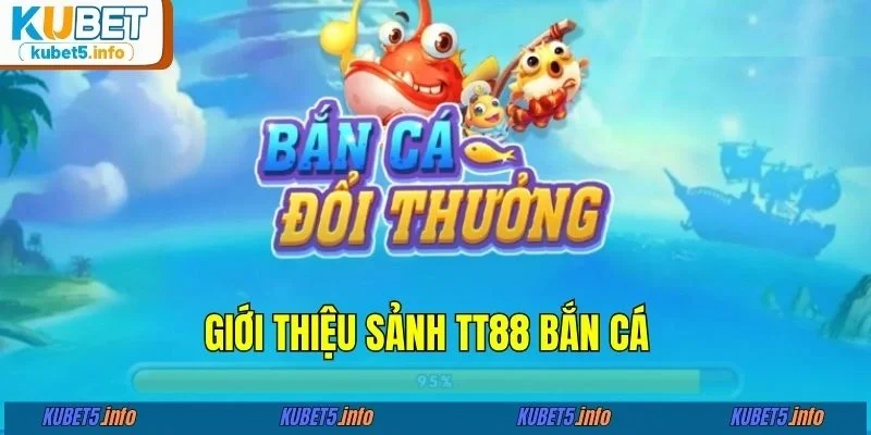 Giới thiệu sảnh TT88 bắn cá&nbsp;