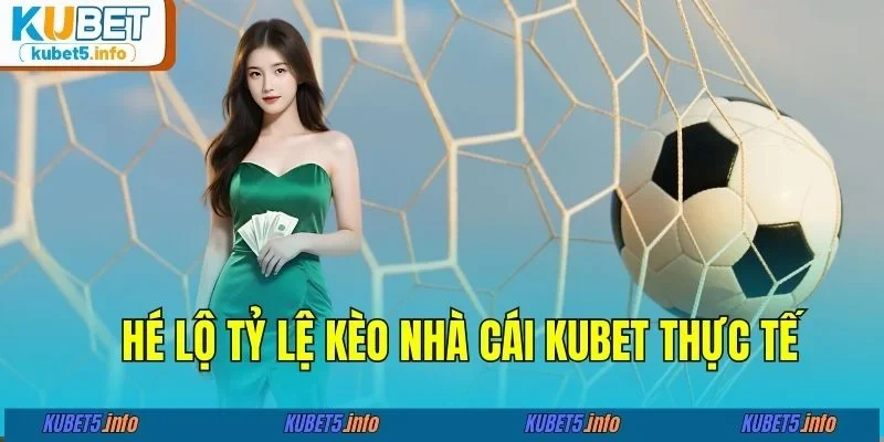 Hé lộ tỷ lệ kèo nhà cái KUBET88 thực tế