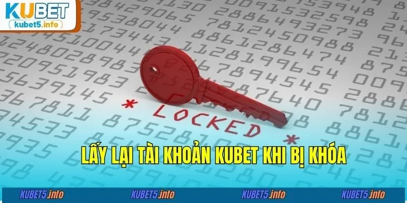 Lấy lại tài khoản KUBET88 khi bị khóa