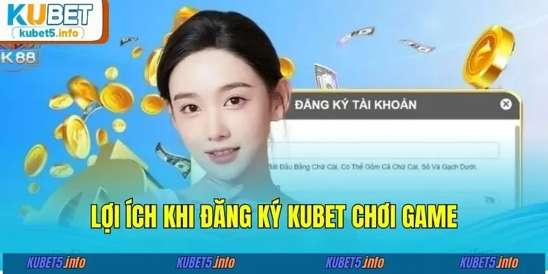 Lợi ích khi đăng ký KUBET88 chơi game