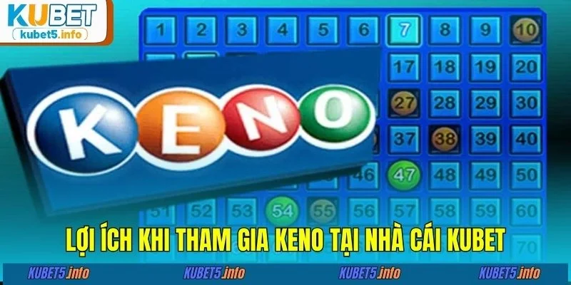 Lợi ích khi tham gia Keno tại nhà cái KUBET88