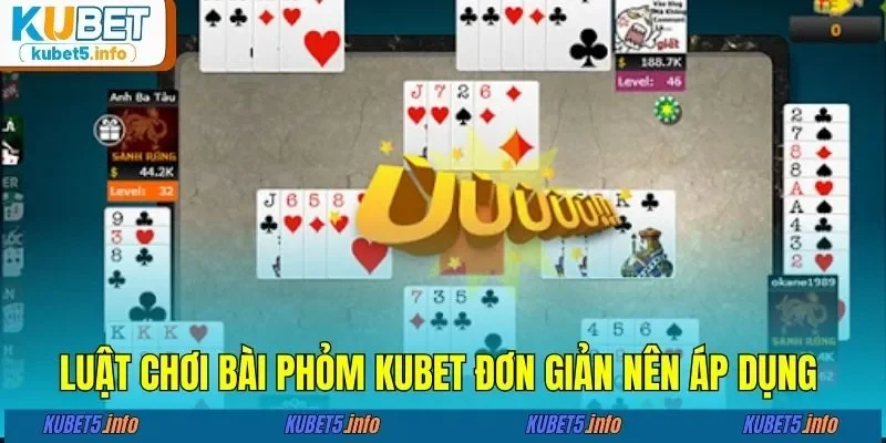 Luật chơi bài phỏm KUBET88 đơn giản nên áp dụng&nbsp;