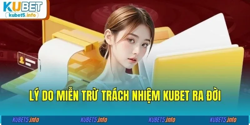 Lý do miễn trừ trách nhiệm KUBET88 ra đời