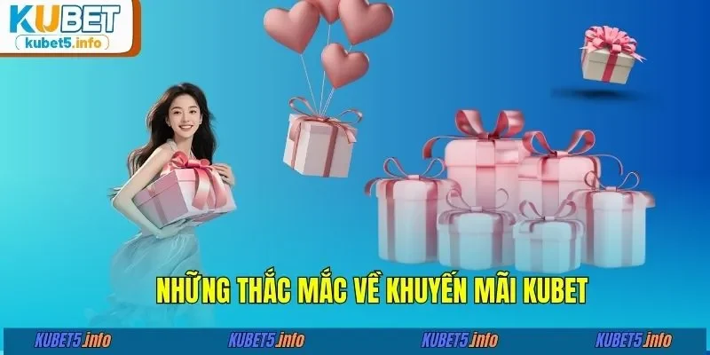 Những thắc mắc về khuyến mãi KUBET88