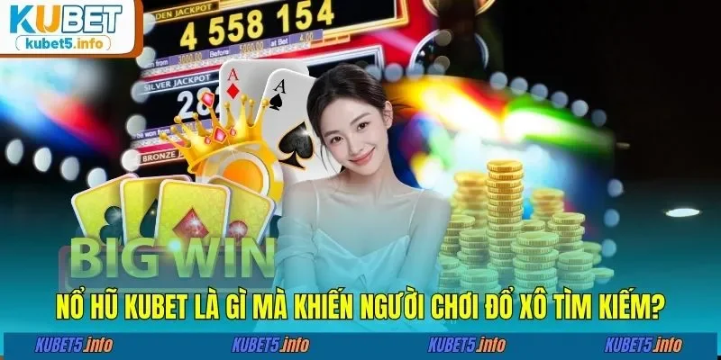Nổ hũ KUBET88 là gì mà khiến người chơi đổ xô tìm kiếm?