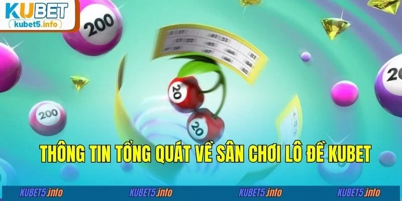 Thông tin tổng quát về sân chơi lô đề kubet88&nbsp;