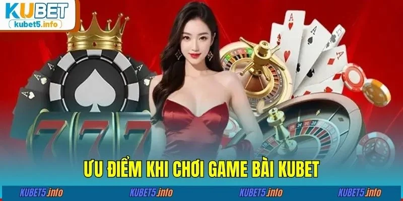 Ưu điểm khi chơi game bài KUBET88
