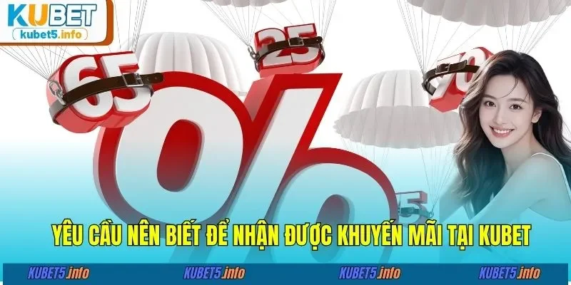Yêu cầu nên biết để nhận được khuyến mãi tại KUBET88&nbsp;